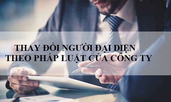 Dịch vụ thay đổi người đại diện theo pháp luật trọn gói – Nhanh chóng & Uy tín