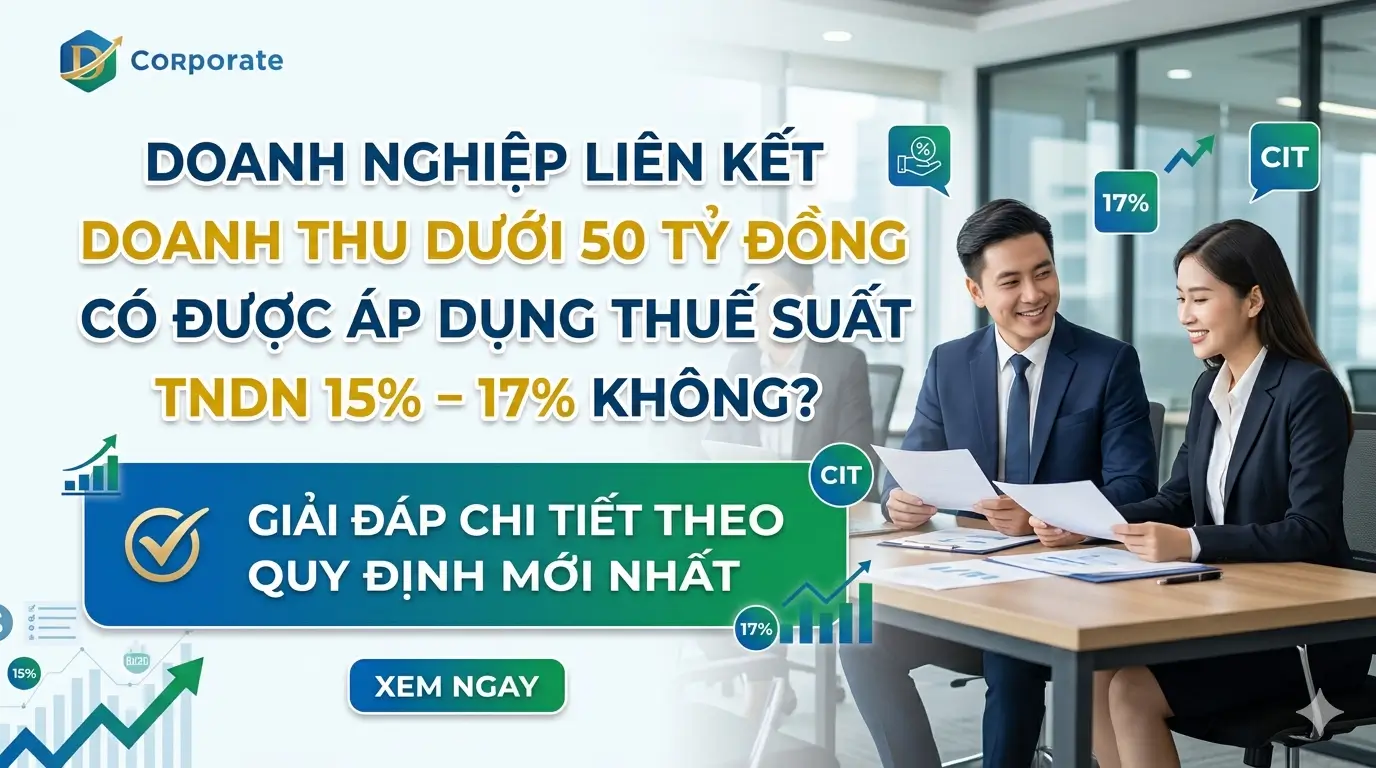 Doanh nghiệp liên kết doanh thu dưới 50 tỷ đồng có được áp dụng thuế suất TNDN 15% – 17% không? (luật mới nhất 2026)
